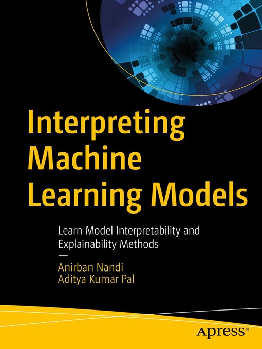 Title details for Interpreting Machine Learning Models by Anirban Nandi - Available